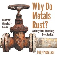bokomslag Why Do Metals Rust? an Easy Read Chemistry Book for Kids