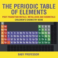 bokomslag The Periodic Table of Elements - Post-Transition Metals, Metalloids and Nonmetals Children's Chemistry Book