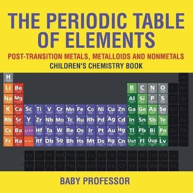 bokomslag Periodic Table of Elements - Post-Transition Metals, Metalloids and Nonmetals Children's Chemistry Book