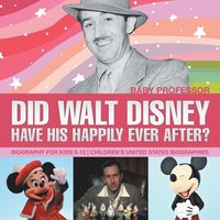 bokomslag Did Walt Disney Have His Happily Ever After? Biography for Kids 9-12 Children's United States Biographies