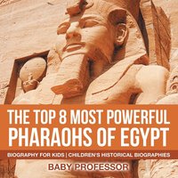 bokomslag Top 8 Most Powerful Pharaohs of Egypt - Biography for Kids Children's Historical Biographies