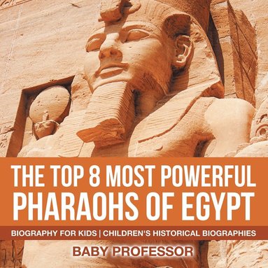 bokomslag Top 8 Most Powerful Pharaohs of Egypt - Biography for Kids Children's Historical Biographies