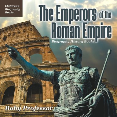 bokomslag The Emperors of the Roman Empire - Biography History Books Children's Historical Biographies