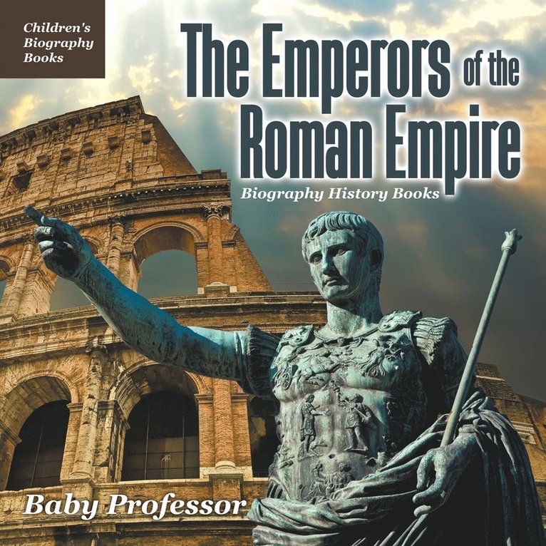 The Emperors of the Roman Empire - Biography History Books Children's Historical Biographies 1