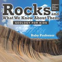 bokomslag Rocks and What We Know About Them - Geology for Kids Children's Earth Sciences Books