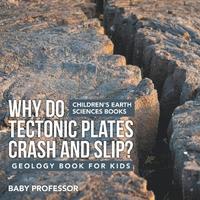 bokomslag Why Do Tectonic Plates Crash and Slip? Geology Book for Kids Children's Earth Sciences Books