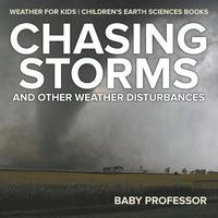 bokomslag Chasing Storms and Other Weather Disturbances - Weather for Kids Children's Earth Sciences Books