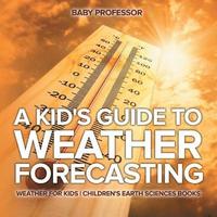 bokomslag Kid's Guide to Weather Forecasting - Weather for Kids Children's Earth Sciences Books