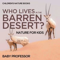 bokomslag Who Lives In The Barren Desert? Nature for Kids Children's Nature Books