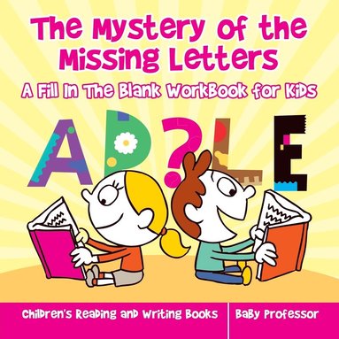 bokomslag Mystery of the Missing Letters - A Fill In The Blank Workbook for Kids Children's Reading and Writing Books