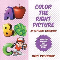 bokomslag Color the Right Picture - An Alphabet Workbook Children's Reading and Writing Books