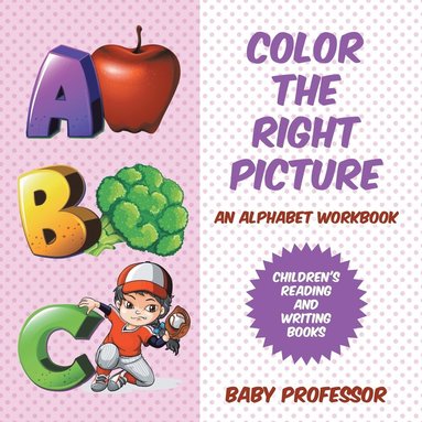 bokomslag Color the Right Picture - An Alphabet Workbook Children's Reading and Writing Books