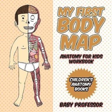 bokomslag My First Body Map - Anatomy for Kids Workbook Children's Anatomy Books