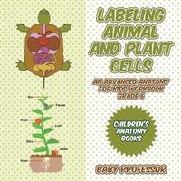 bokomslag Labeling Animal and Plant Cells - An Advanced Anatomy for Kids Workbook Grade 6 Children's Anatomy Books