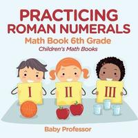 bokomslag Practicing Roman Numerals - Math Book 6th Grade Children's Math Books