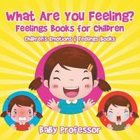 bokomslag What Are You Feeling? Feelings Books for Children Children's Emotions & Feelings Books