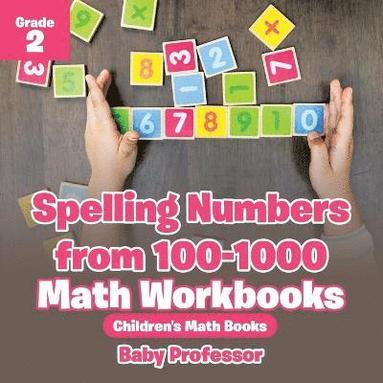 bokomslag Spelling Numbers from 100-1000 - Math Workbooks Grade 2 Children's Math Books