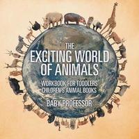 bokomslag Exciting World of Animals - Workbook for Toddlers Children's Animal Books
