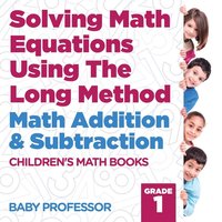 bokomslag Solving Math Equations Using The Long Method - Math Addition & Subtraction Grade 1 Children's Math Books