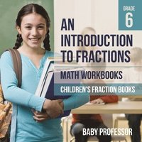 bokomslag Introduction to Fractions - Math Workbooks Grade 6 Children's Fract