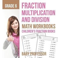 bokomslag Fraction Multiplication and Division - Math Workbooks Grade 6 Children's Fraction Books
