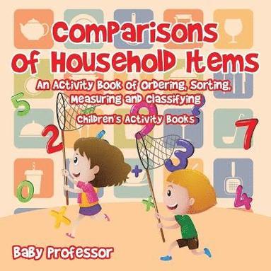 bokomslag Comparisons of Household Items - An Activity Book of Ordering, Sorting, Measuring and Classifying Children's Activity Books