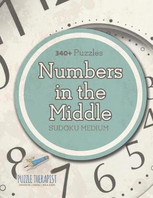 Puzzle Therapist - Numbers In The Middle Sudoku Medium (340+ Puzzles), Häftad