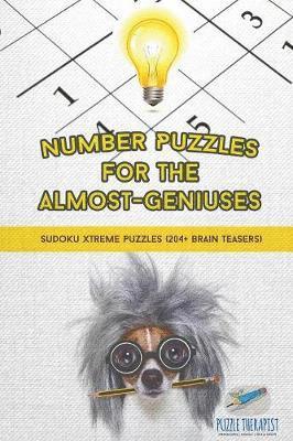 Puzzle Therapist - Number Puzzles for the Almost-Geniuses Sudoku Xtreme Puzzles (204+ Brain Teasers), Häftad
