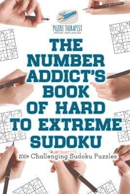 Puzzle Therapist - Number Addict's Book of Hard to Extreme Sudoku 200+ Challenging Sudoku Puzzles, Häftad