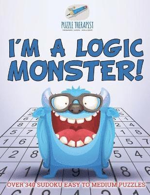 bokomslag I'm a Logic Monster! Over 340 Sudoku Easy to Medium Puzzles