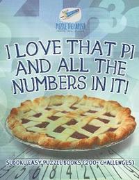bokomslag I Love That Pi and All the Numbers In It! Sudoku Easy Puzzle Books (200+ Challenges)