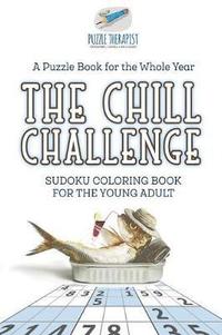 bokomslag Chill Challenge Sudoku Coloring Book for the Young Adult A Puzzle Book for the Whole Year