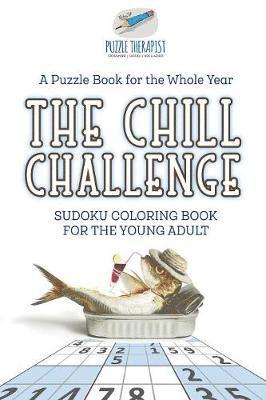 bokomslag Chill Challenge Sudoku Coloring Book for the Young Adult A Puzzle Book for the Whole Year