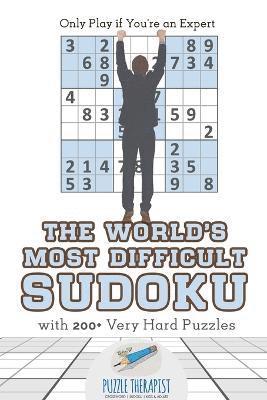 The World's Most Difficult Sudoku Only Play if You're an Expert with 200+ Very Hard Puzzles 1