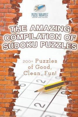 bokomslag Amazing Compilation of Sudoku Puzzles 200+ Puzzles of Good, Clean, Fun!