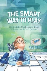 bokomslag Smart Way to Play The Sudoku Challenging Book Volume 1 with 240 Quizzes
