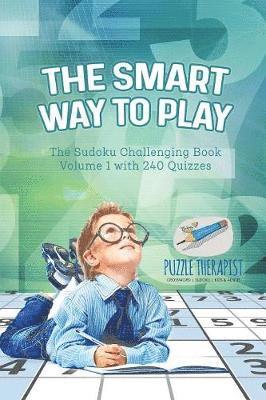 bokomslag Smart Way to Play The Sudoku Challenging Book Volume 1 with 240 Quizzes