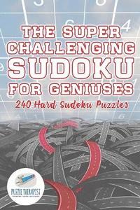bokomslag Super Challenging Sudoku for Geniuses 240 Hard Sudoku Puzzles