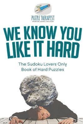 bokomslag We Know You Like It Hard The Sudoku Lovers Only Book of Hard Puzzles