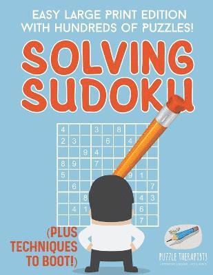 bokomslag Solving Sudoku Easy Large Print Edition with Hundreds of Puzzles! (Plus Techniques to Boot!)