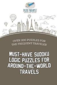 bokomslag Must-Have Sudoku Logic Puzzles for Around-the-World Travels Over 200 Puzzles for the Frequent Traveler