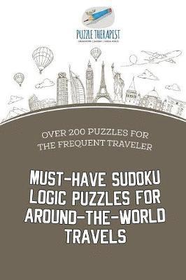 Must-Have Sudoku Logic Puzzles for Around-the-World Travels Over 200 Puzzles for the Frequent Traveler 1