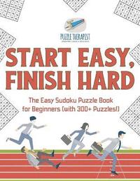 bokomslag Start Easy, Finish Hard The Easy Sudoku Puzzle Book for Beginners (with 300+ Puzzles!)