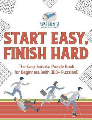 bokomslag Start Easy, Finish Hard The Easy Sudoku Puzzle Book for Beginners (with 300+ Puzzles!)