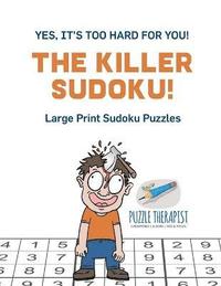 bokomslag Killer Sudoku! Yes, It's Too Hard for You! Large Print Sudoku Puzzles