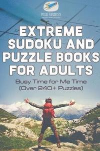 bokomslag Extreme Sudoku and Puzzle Books for Adults Busy Time for Me Time (Over 240+ Puzzles)