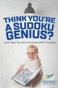 bokomslag Think You're A Sudoku Genius? Let's Test You Out with Over 240+ Puzzles