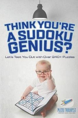 bokomslag Think You're A Sudoku Genius? Let's Test You Out with Over 240+ Puzzles