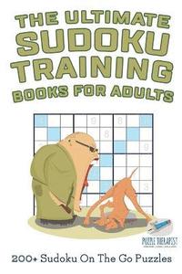 bokomslag The Ultimate Sudoku Training Books for Adults 200+ Sudoku On The Go Puzzles