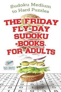 bokomslag The Friday Fly-Day Sudoku Books for Adults Sudoku Medium to Hard Puzzles